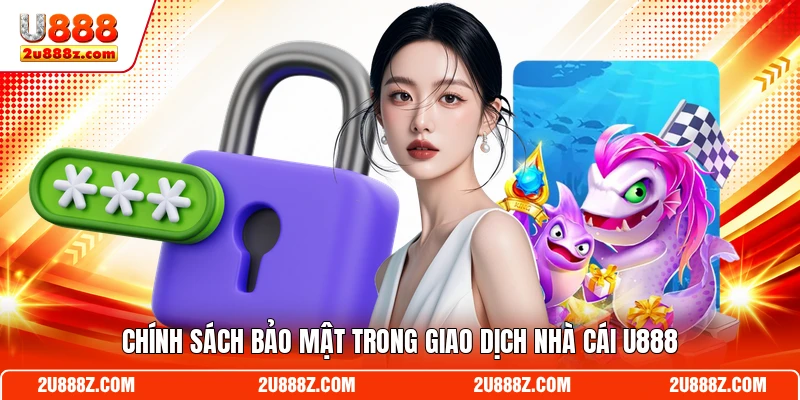 Chính sách bảo mật trong giao dịch nhà cái U888