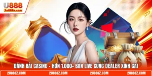 Đánh Bài Casino - Hơn 1.000+ Bàn Live Cùng Dealer Xinh Gái