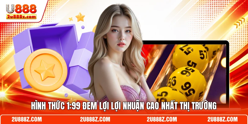 Hình thức 1:99 đem lợi lợi nhuận cao nhất thị trường