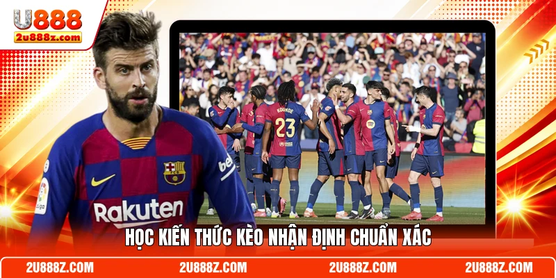 Học kiến thức kèo nhận định chuẩn xác