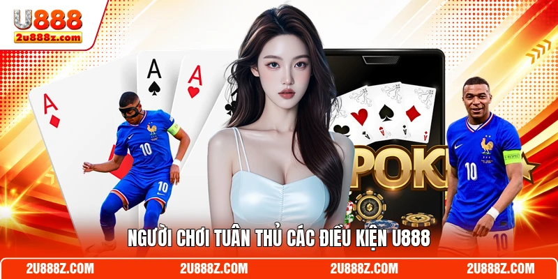 Người chơi tuân thủ các điều kiện U888