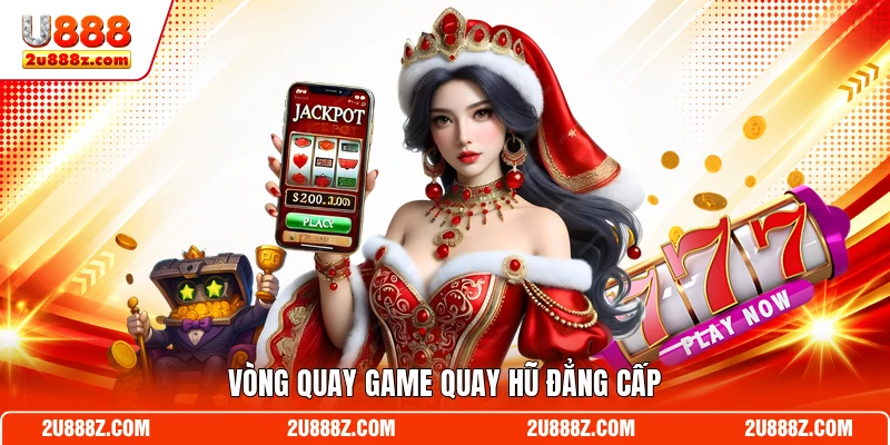 Vòng quay game quay hũ đẳng cấp