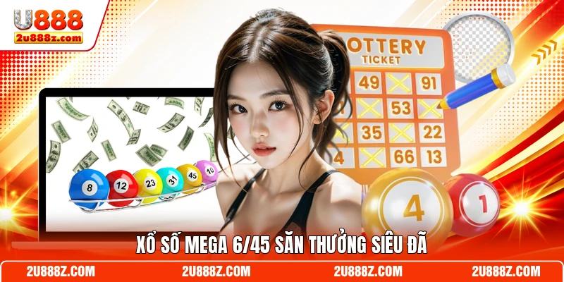 Xổ số Mega 6/45 săn thưởng siêu đã